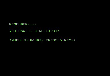 Screenshot that reads 'Remember...you saw it here first! (When in doubt, press a key.)